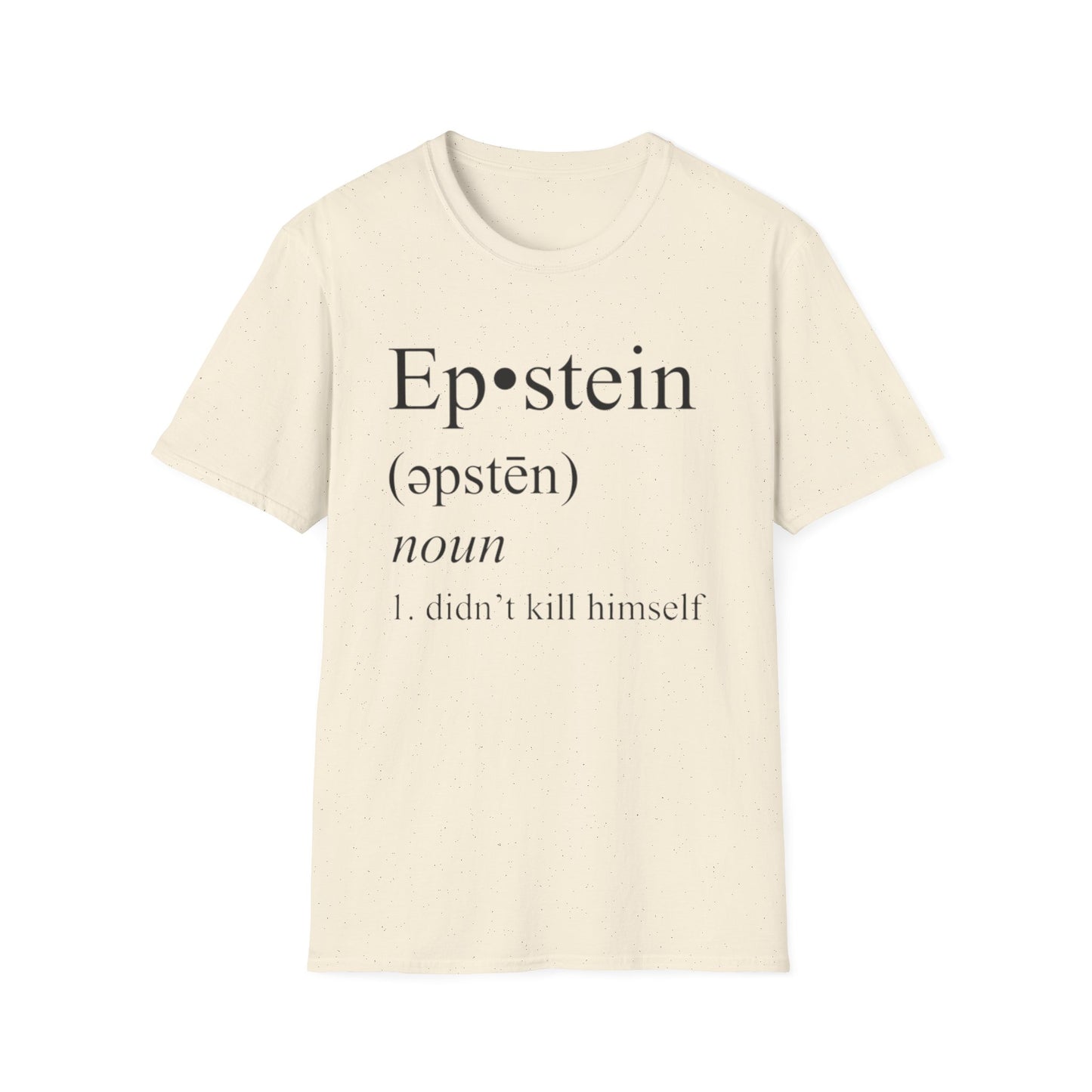Epstein Didn't Kill Himself - Unisex Softstyle T-Shirt