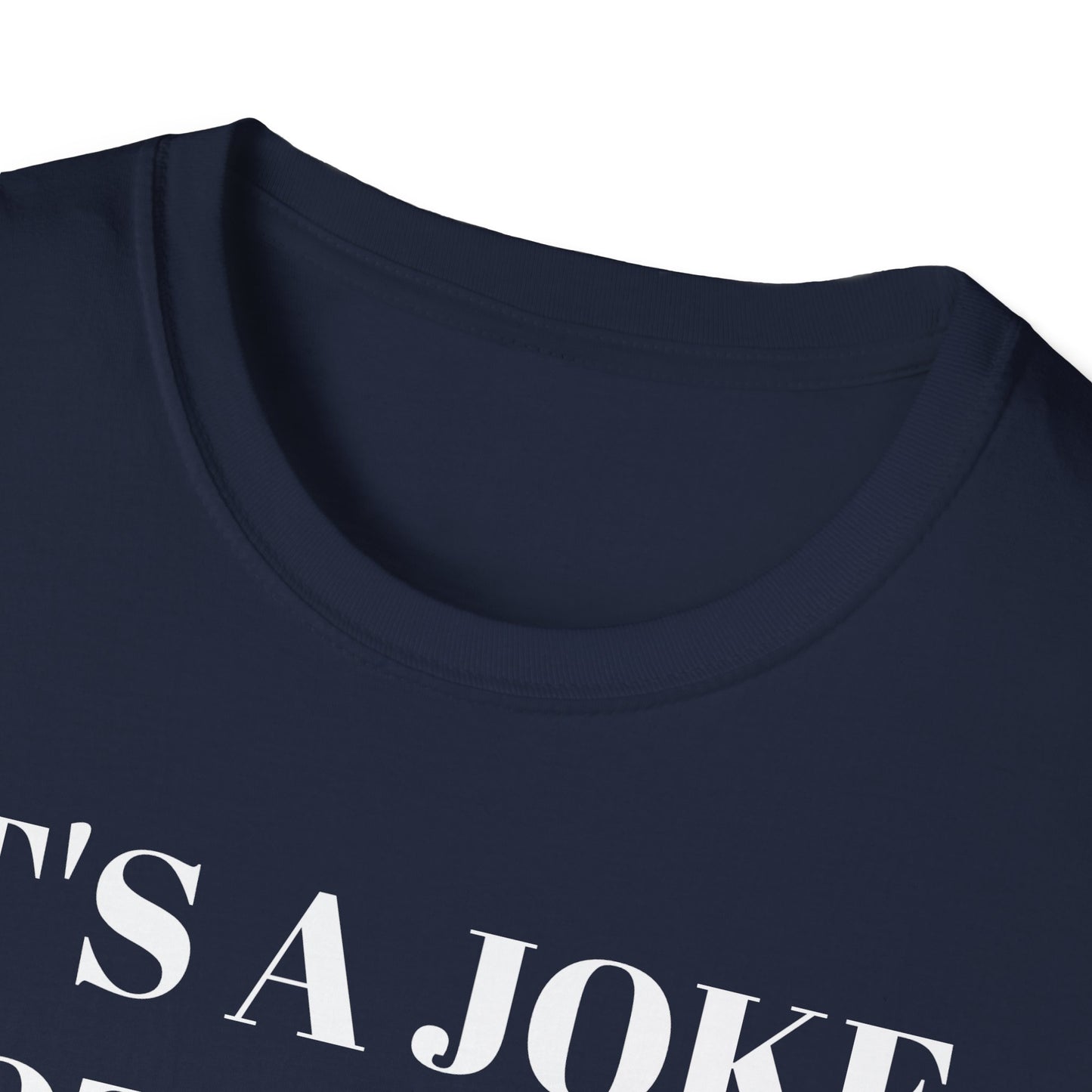 It's a Joke not a dick - Unisex Softstyle T-Shirt