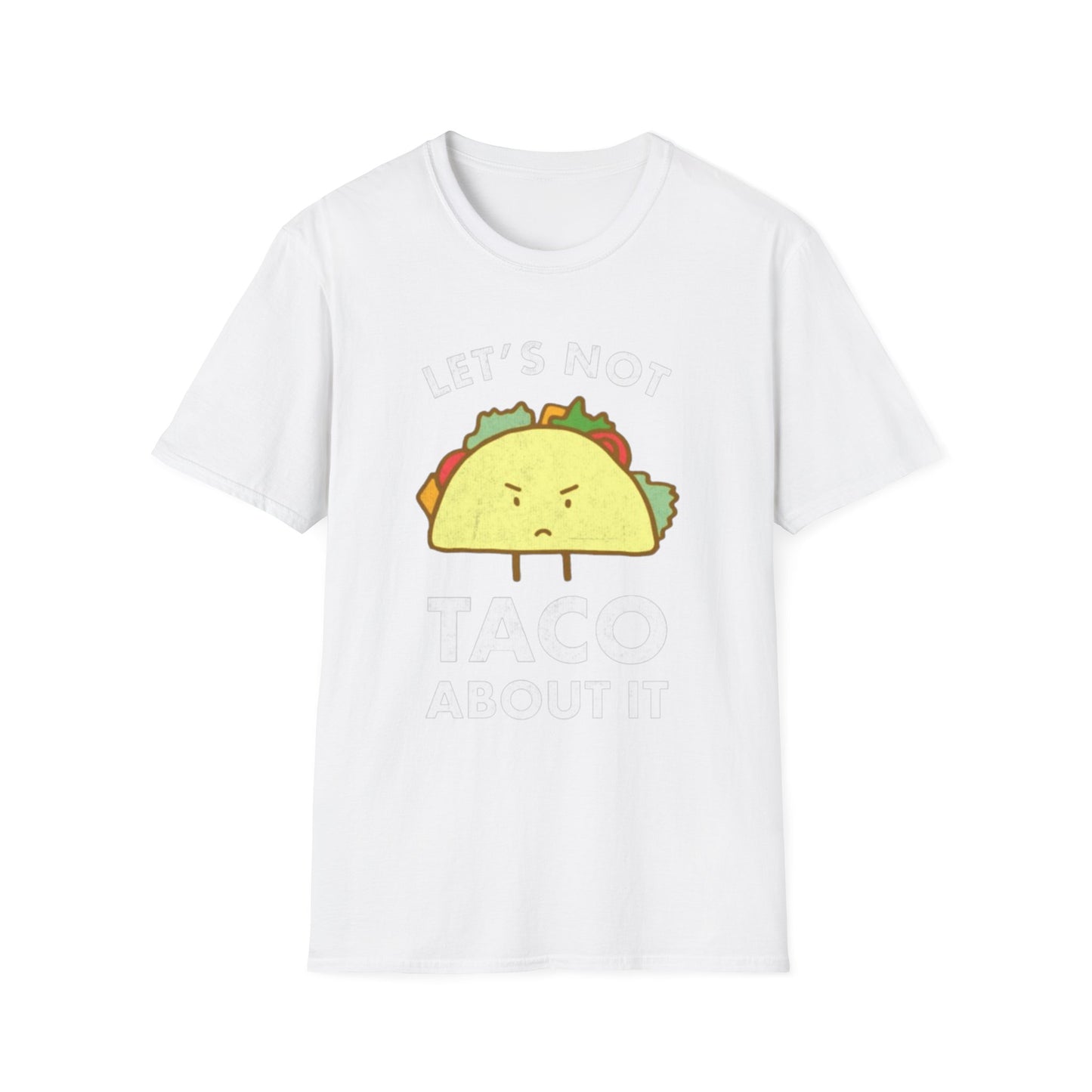 Lets not Taco about it - Unisex Softstyle T-Shirt