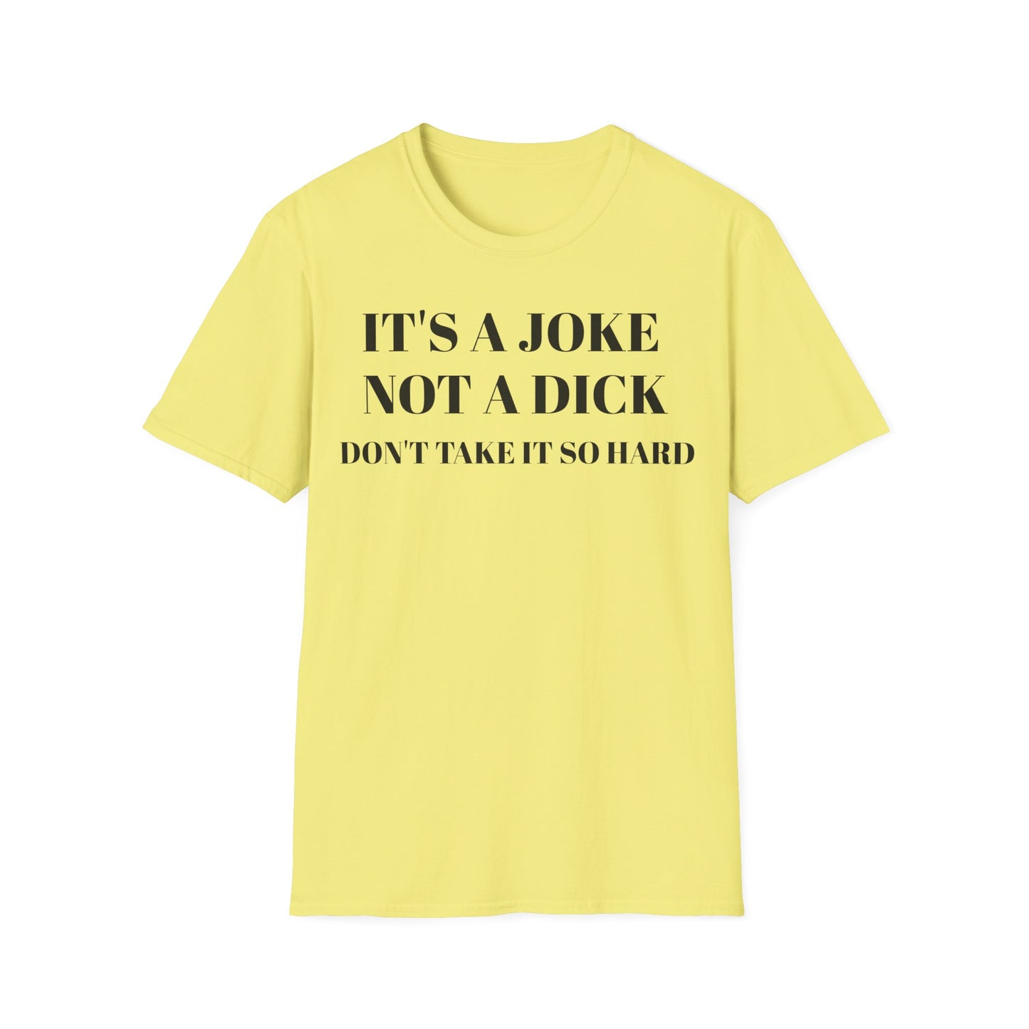 It's a Joke not a dick - Unisex Softstyle T-Shirt