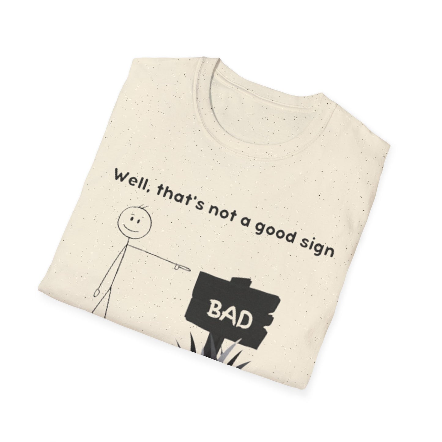 Well, That’s not a good sign - Unisex Softstyle T-Shirt