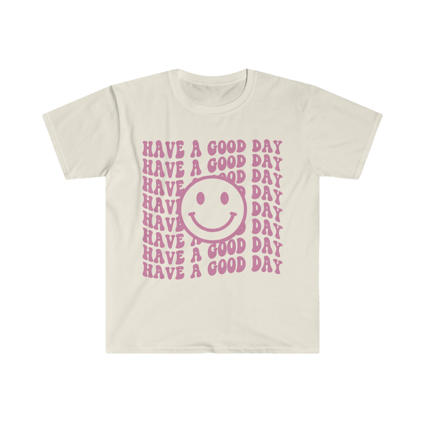 Have a Good Day - Unisex Softstyle T-Shirt