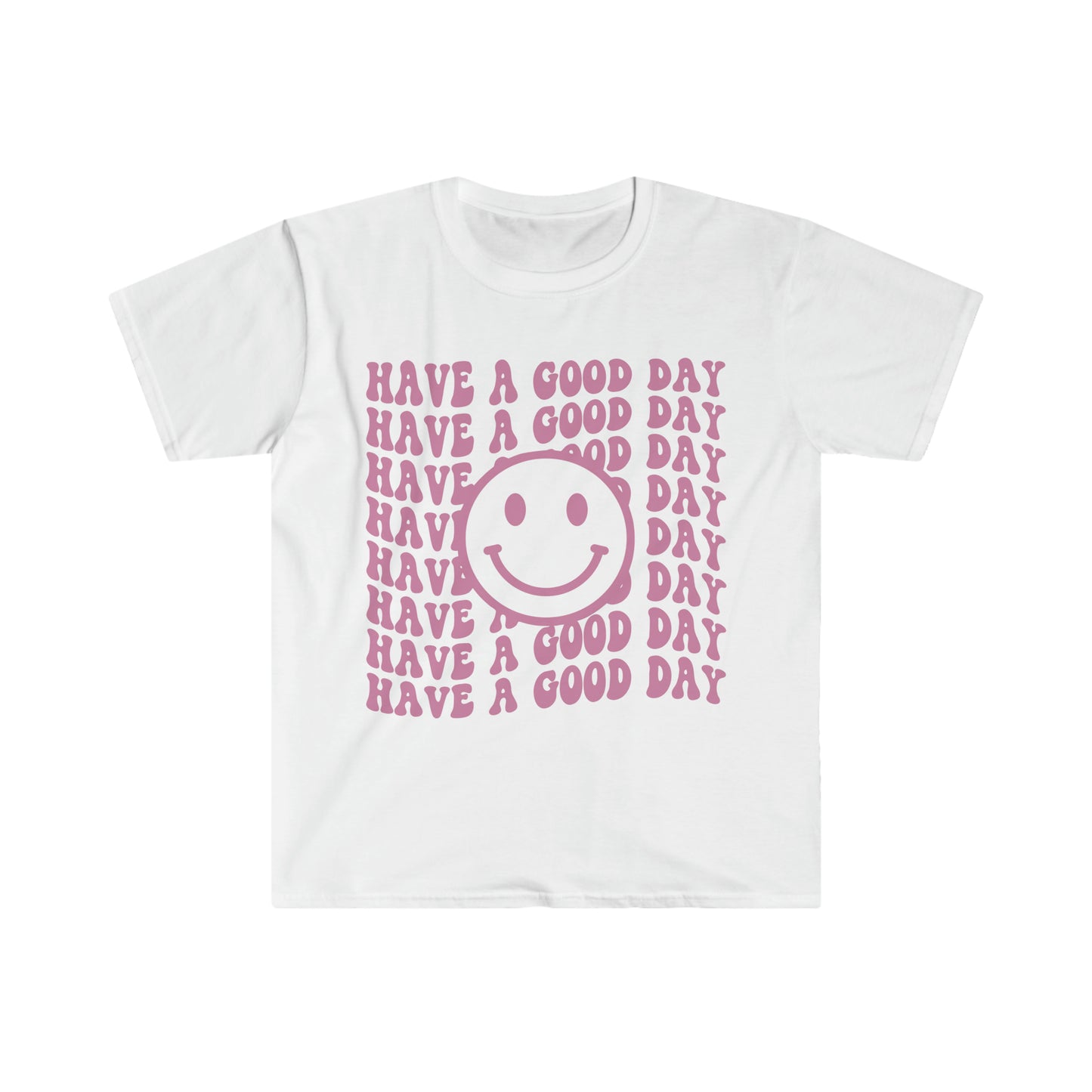 Have a Good Day - Unisex Softstyle T-Shirt