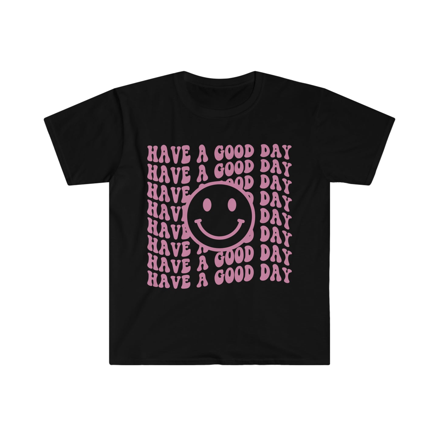 Have a Good Day - Unisex Softstyle T-Shirt