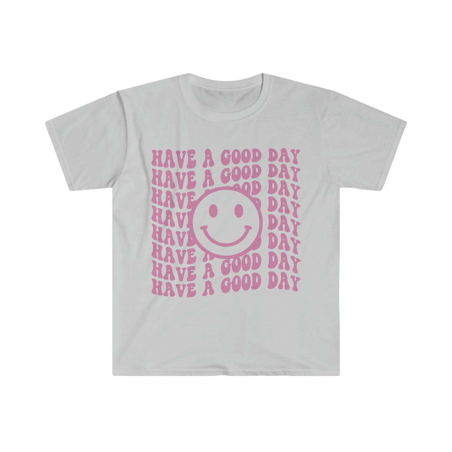 Have a Good Day - Unisex Softstyle T-Shirt