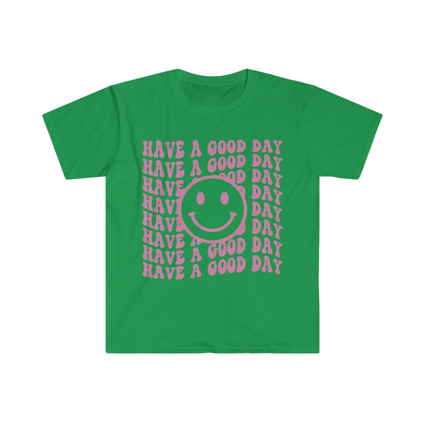 Have a Good Day - Unisex Softstyle T-Shirt