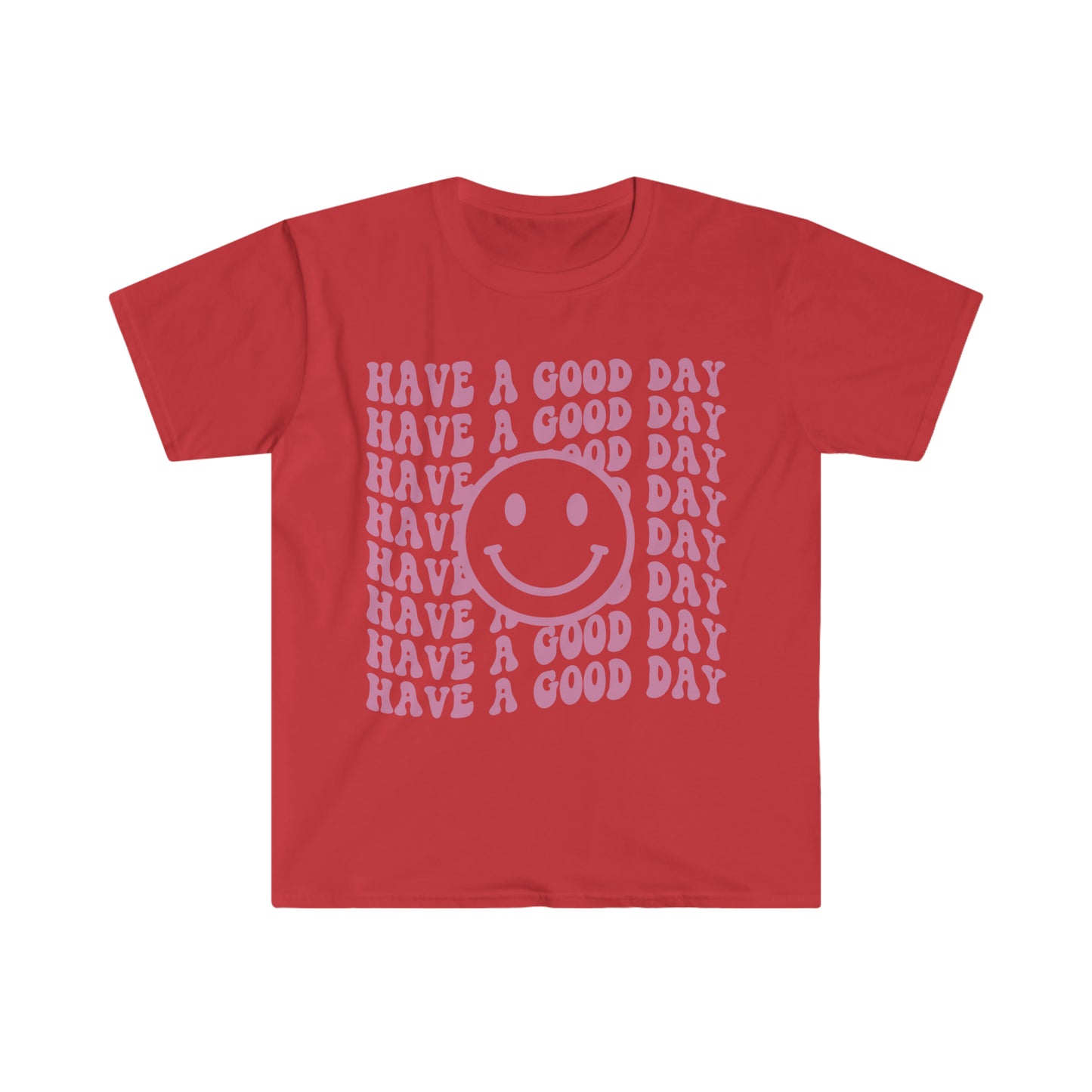 Have a Good Day - Unisex Softstyle T-Shirt