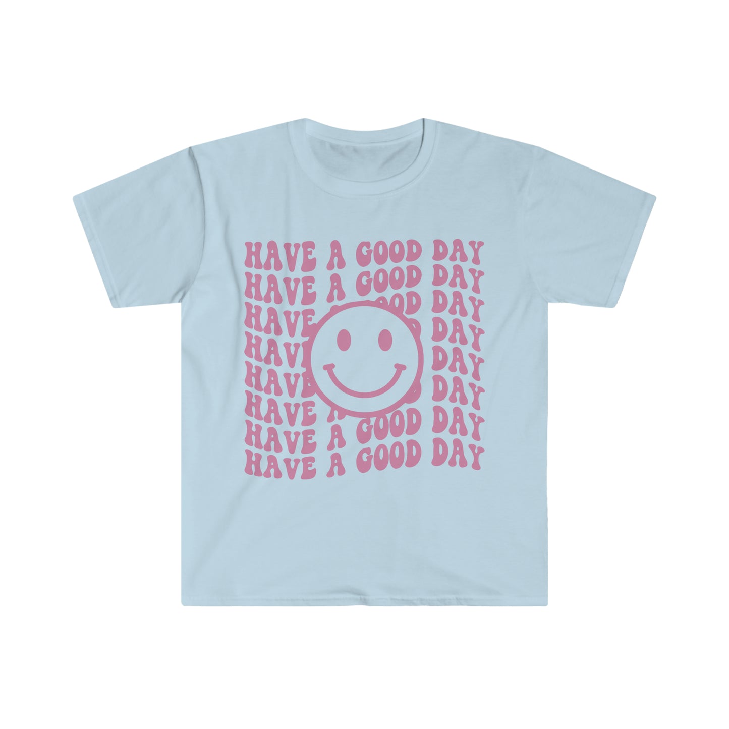 Have a Good Day - Unisex Softstyle T-Shirt