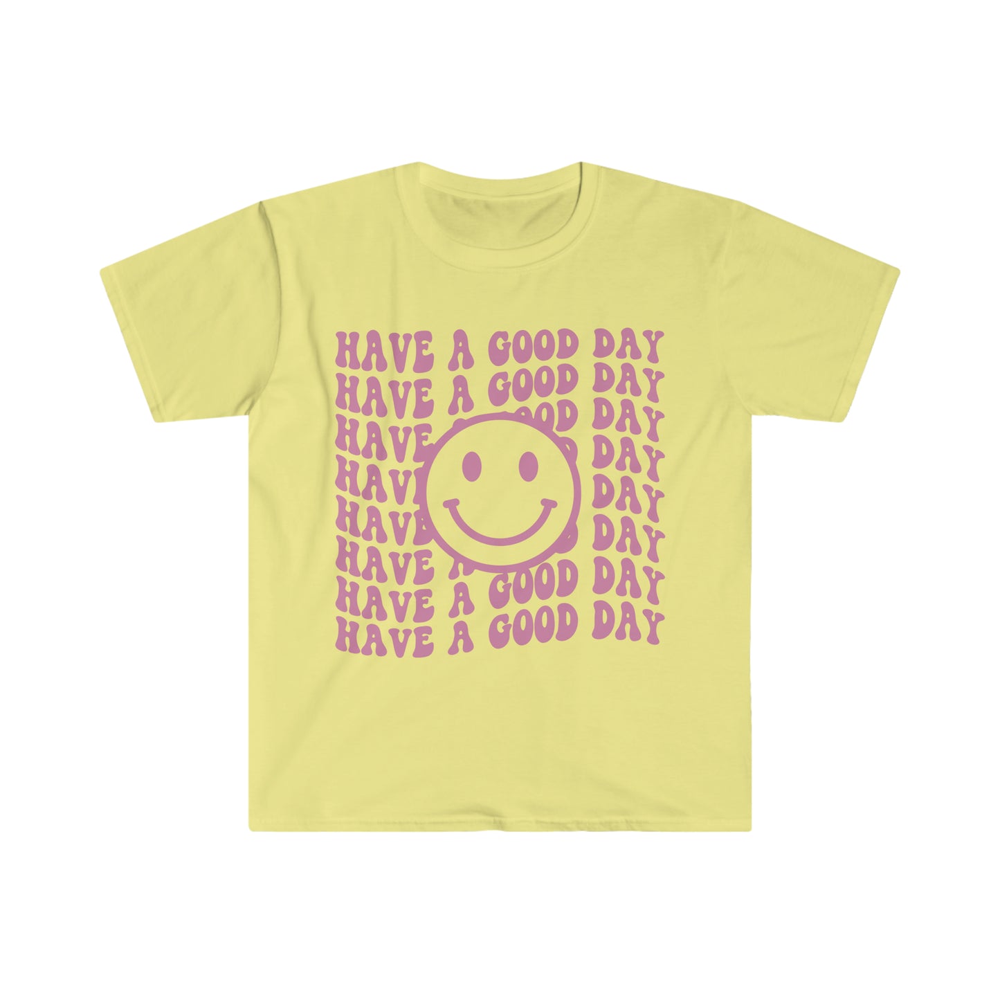 Have a Good Day - Unisex Softstyle T-Shirt