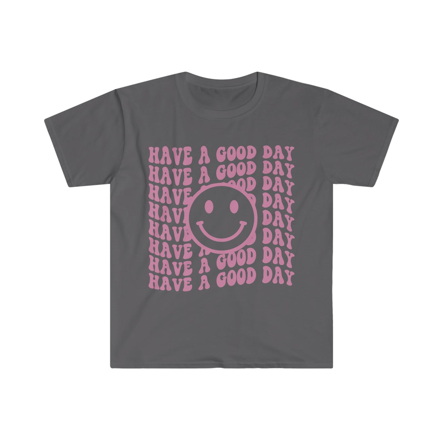 Have a Good Day - Unisex Softstyle T-Shirt