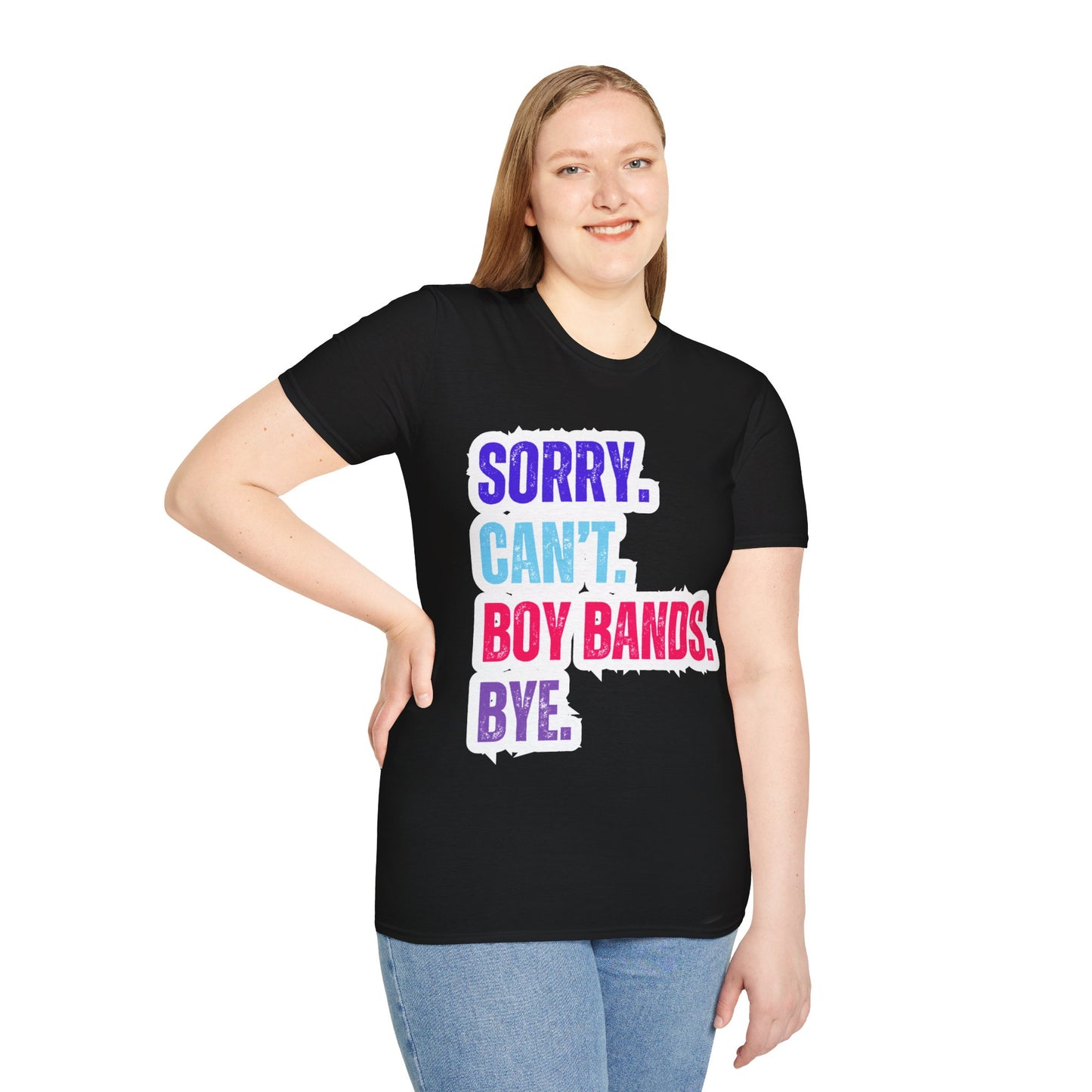 Sorry Can't. Boy Bands. Bye. - Unisex Softstyle T-Shirt