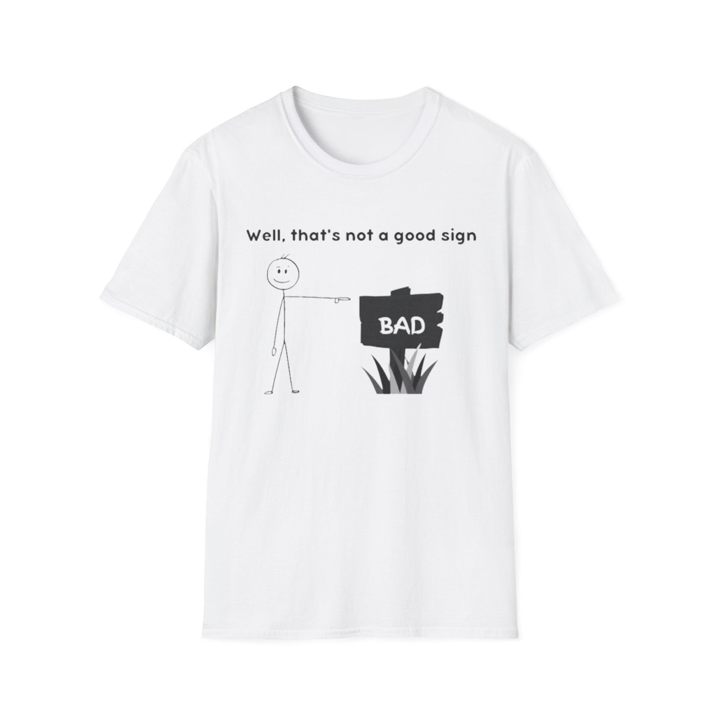 Well, That’s not a good sign - Unisex Softstyle T-Shirt