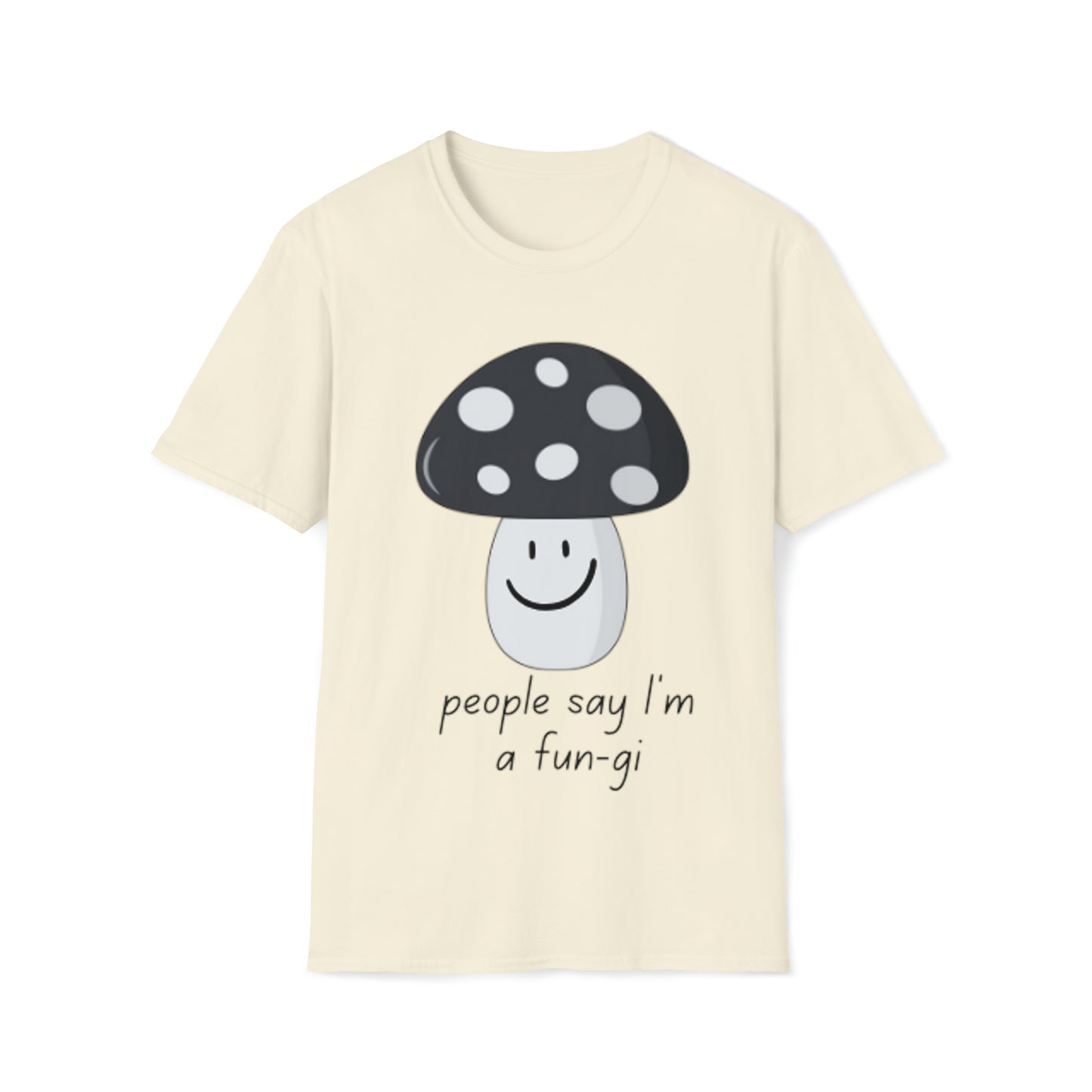 People say I’m a Fun-gi - Unisex Softstyle T-Shirt