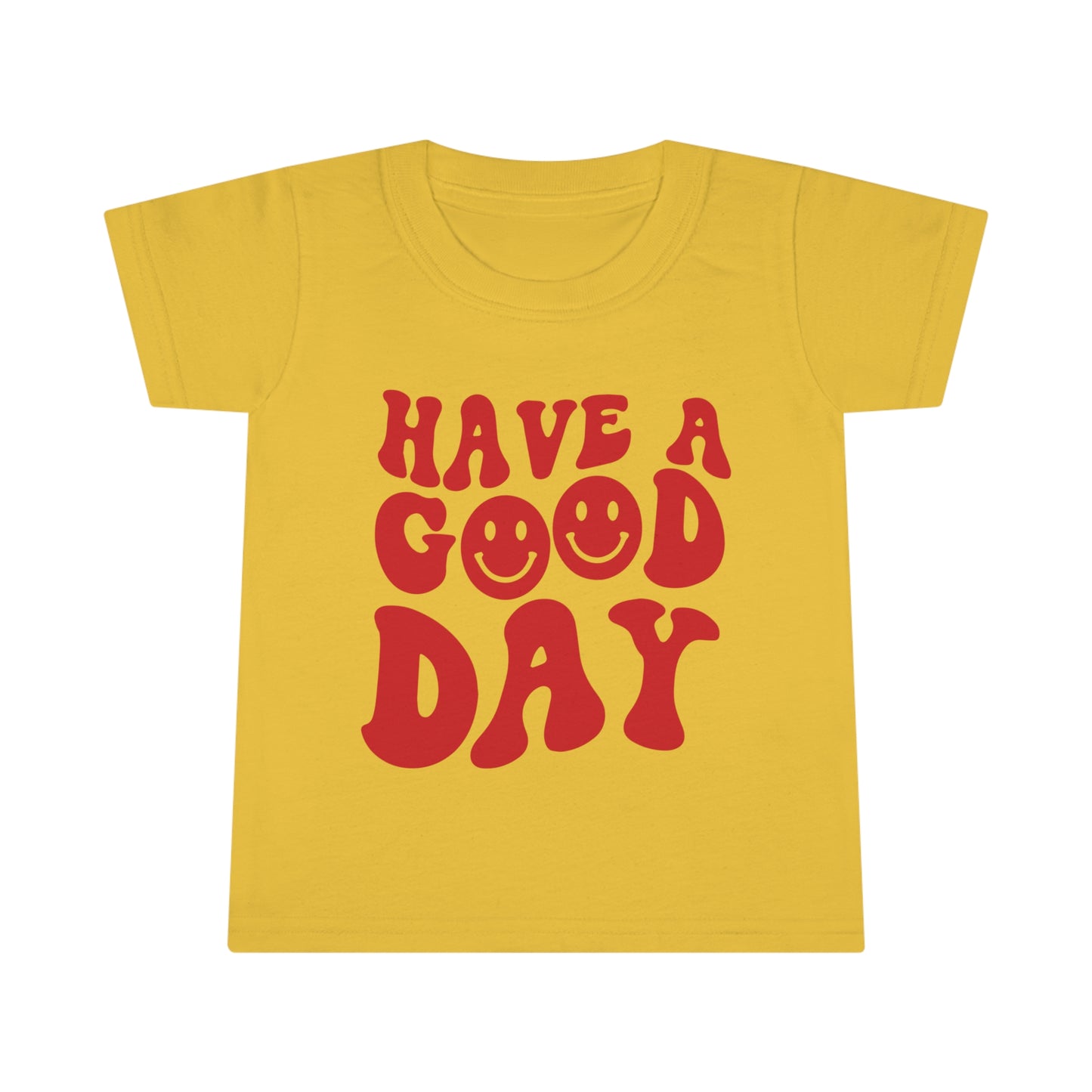 Have a Good Day - Toddler T-shirt