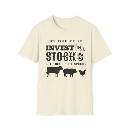 They told me to invest in stock - Unisex Softstyle T-Shirt
