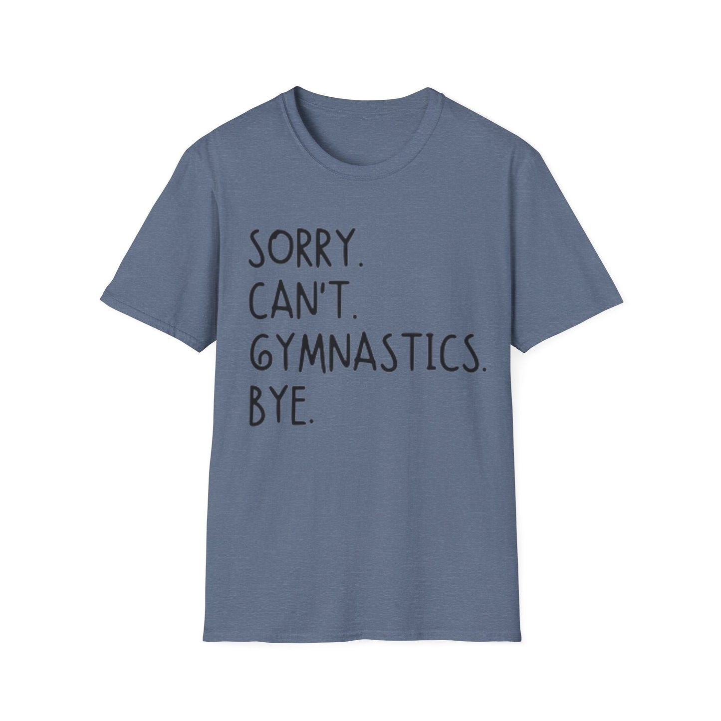 Sorry Can't Gymnastics Bye - Unisex Softstyle T-Shirt