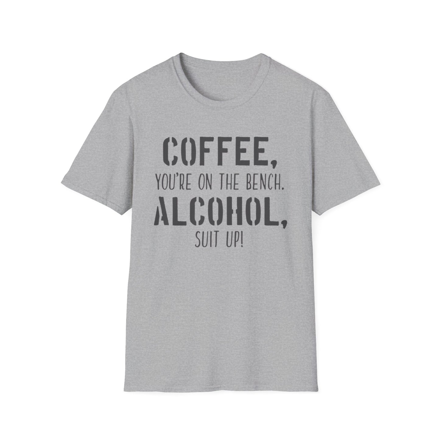 Coffee you are on the bench, alcohol suit up - Unisex Softstyle T-Shirt