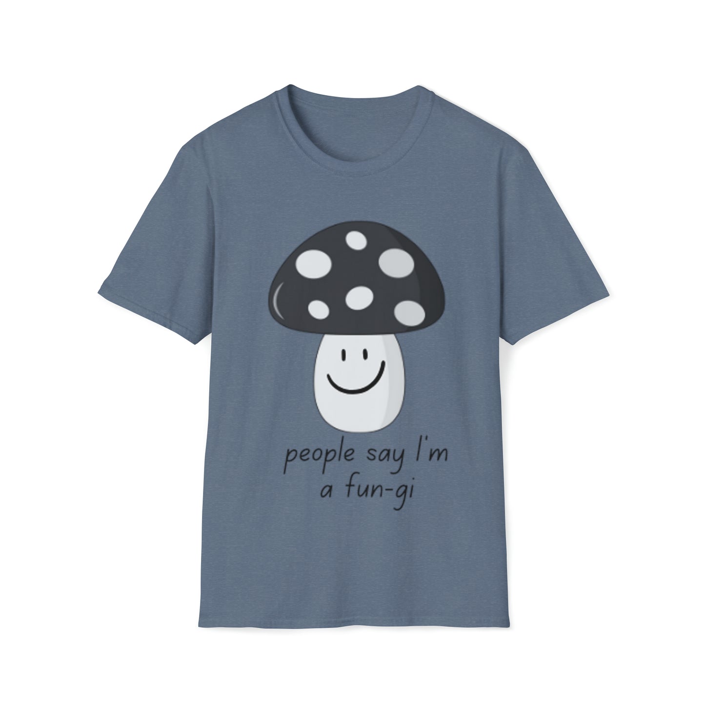 People say I’m a Fun-gi - Unisex Softstyle T-Shirt