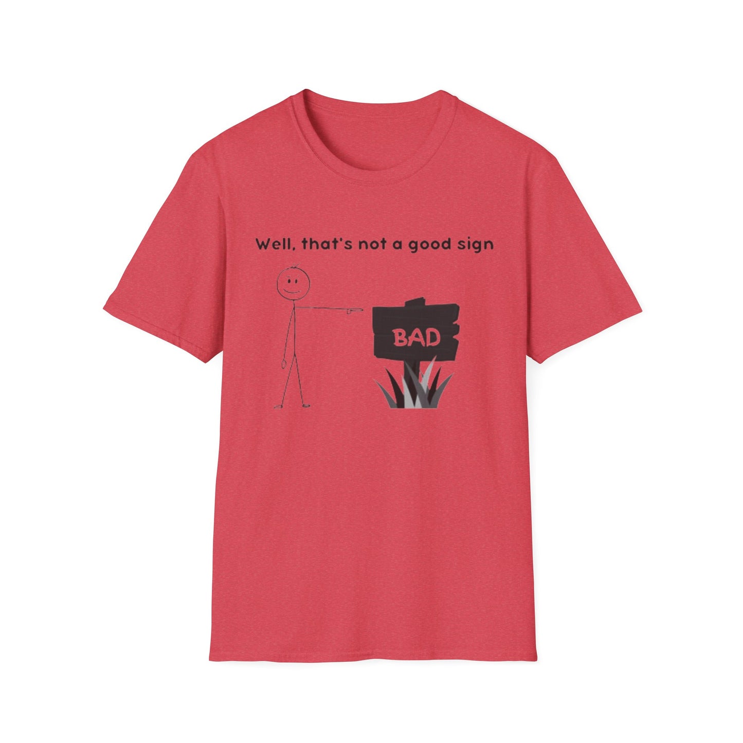 Well, That’s not a good sign - Unisex Softstyle T-Shirt