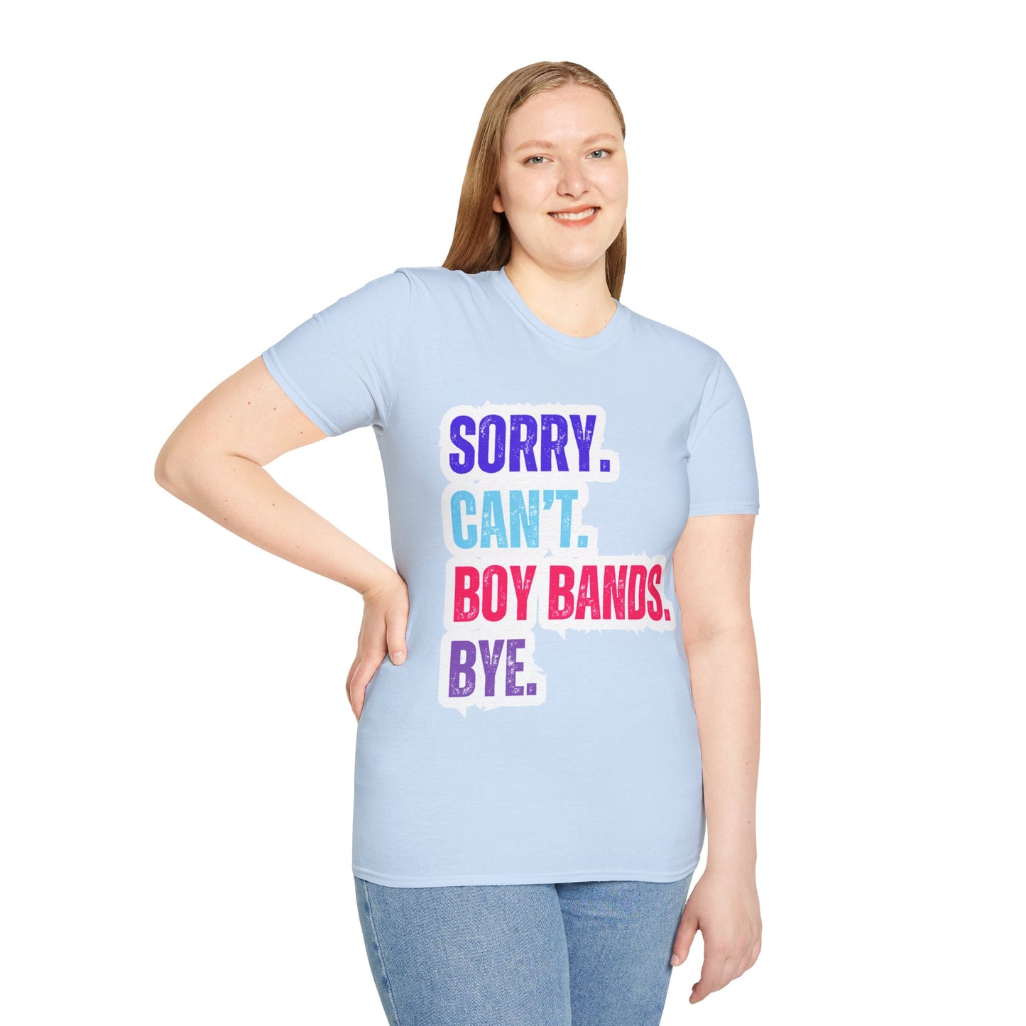 Sorry Can't. Boy Bands. Bye. - Unisex Softstyle T-Shirt