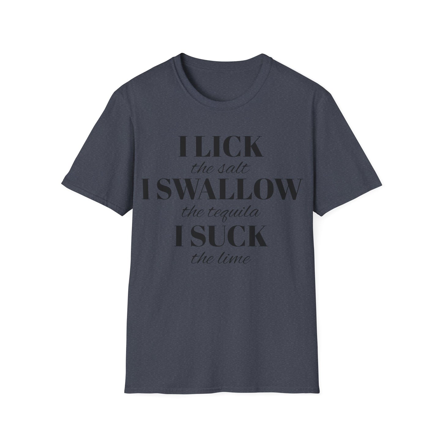 I Lick I Swallow I Suck Drinking Shirt - Unisex Softstyle T-Shirt