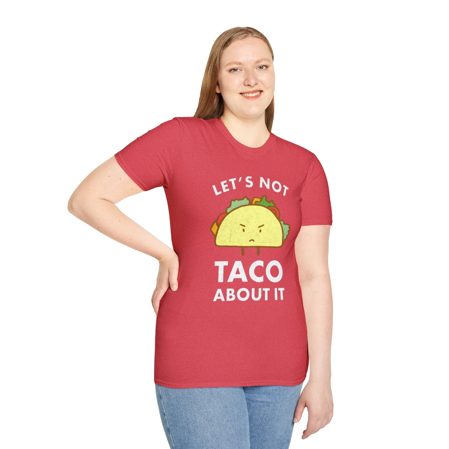 Lets not Taco about it - Unisex Softstyle T-Shirt