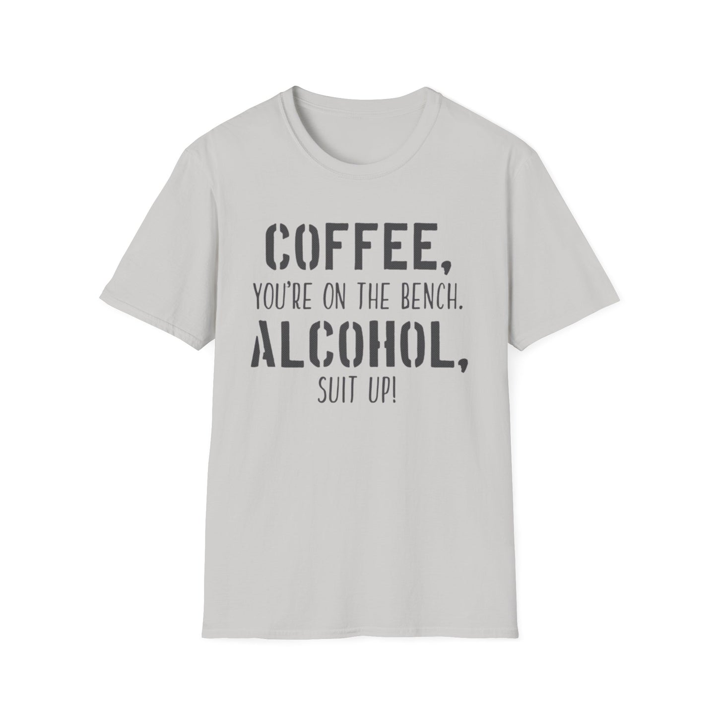 Coffee you are on the bench, alcohol suit up - Unisex Softstyle T-Shirt