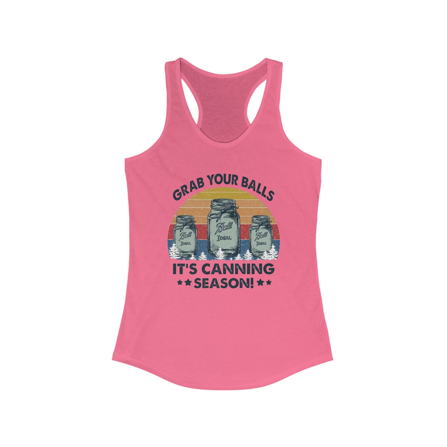Grab Your Balls It's Canning Season - Women's Ideal Racerback Tank