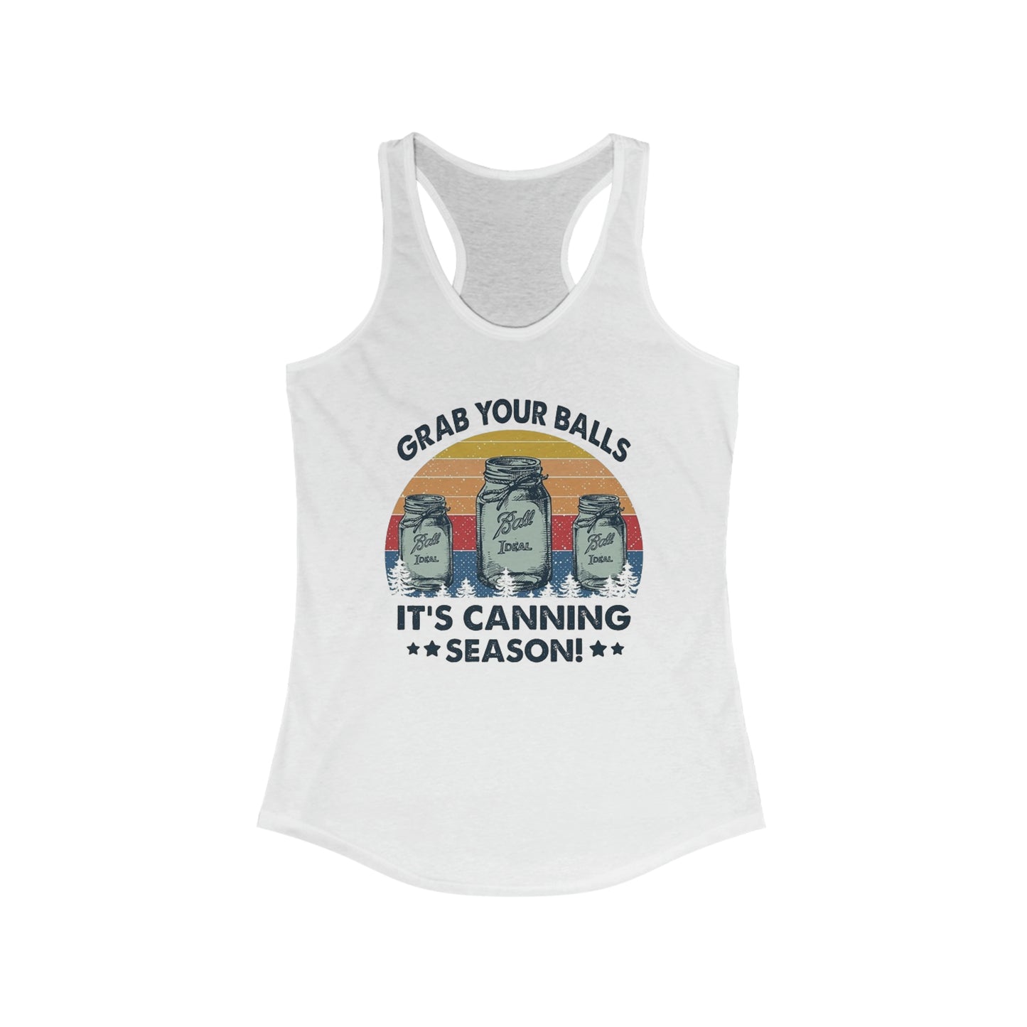 Grab Your Balls It's Canning Season - Women's Ideal Racerback Tank