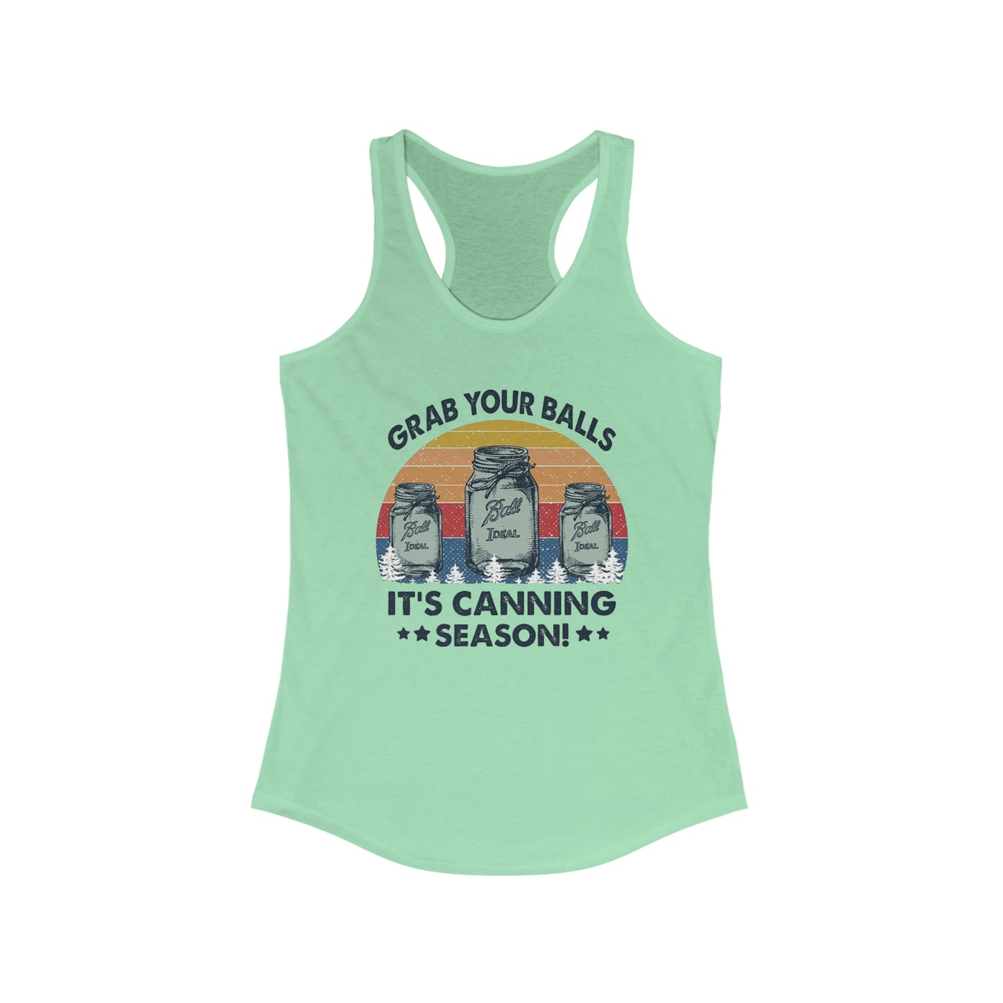 Grab Your Balls It's Canning Season - Women's Ideal Racerback Tank