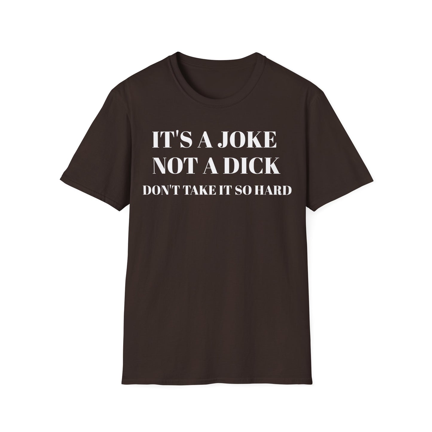 It's a Joke not a dick - Unisex Softstyle T-Shirt