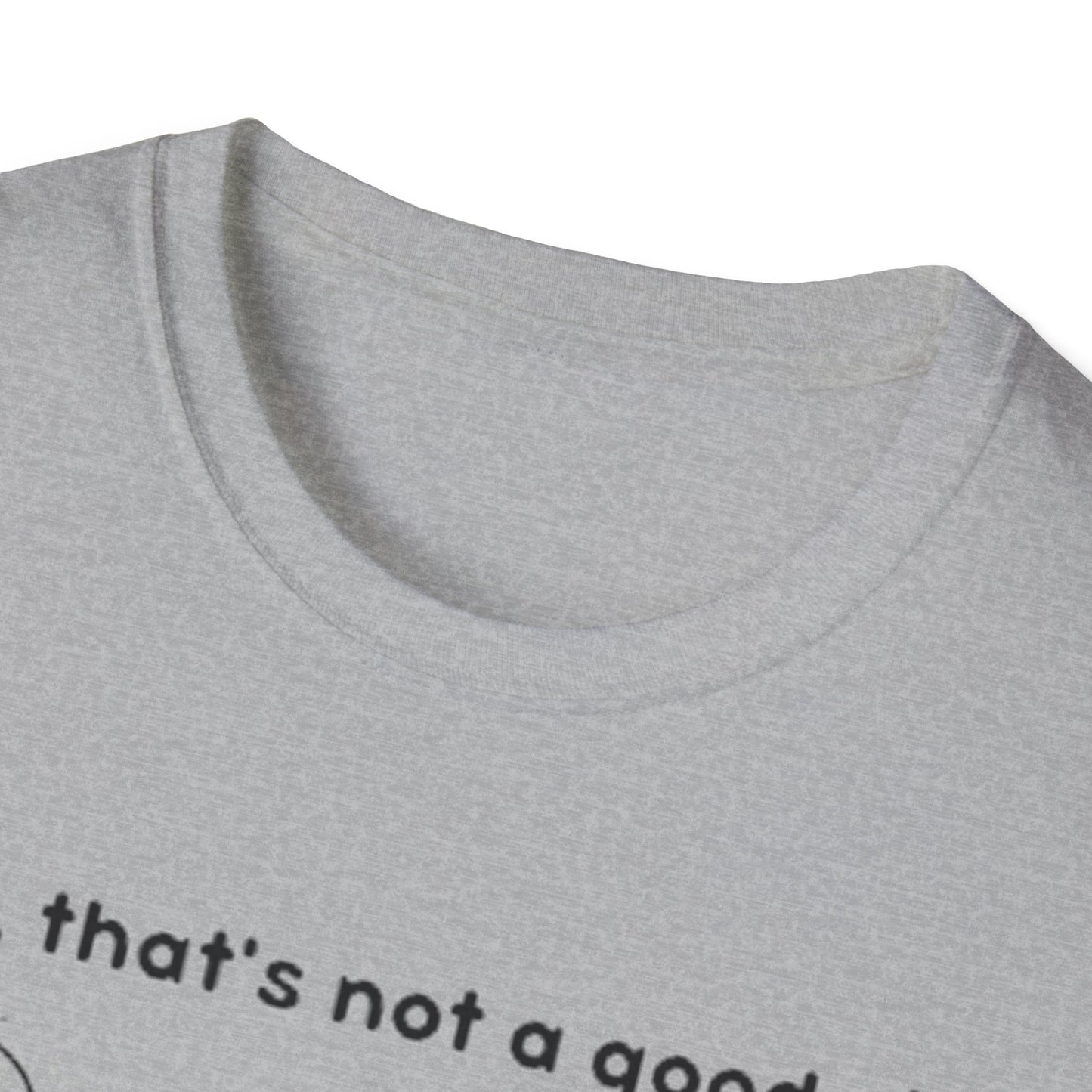 Well, That’s not a good sign - Unisex Softstyle T-Shirt