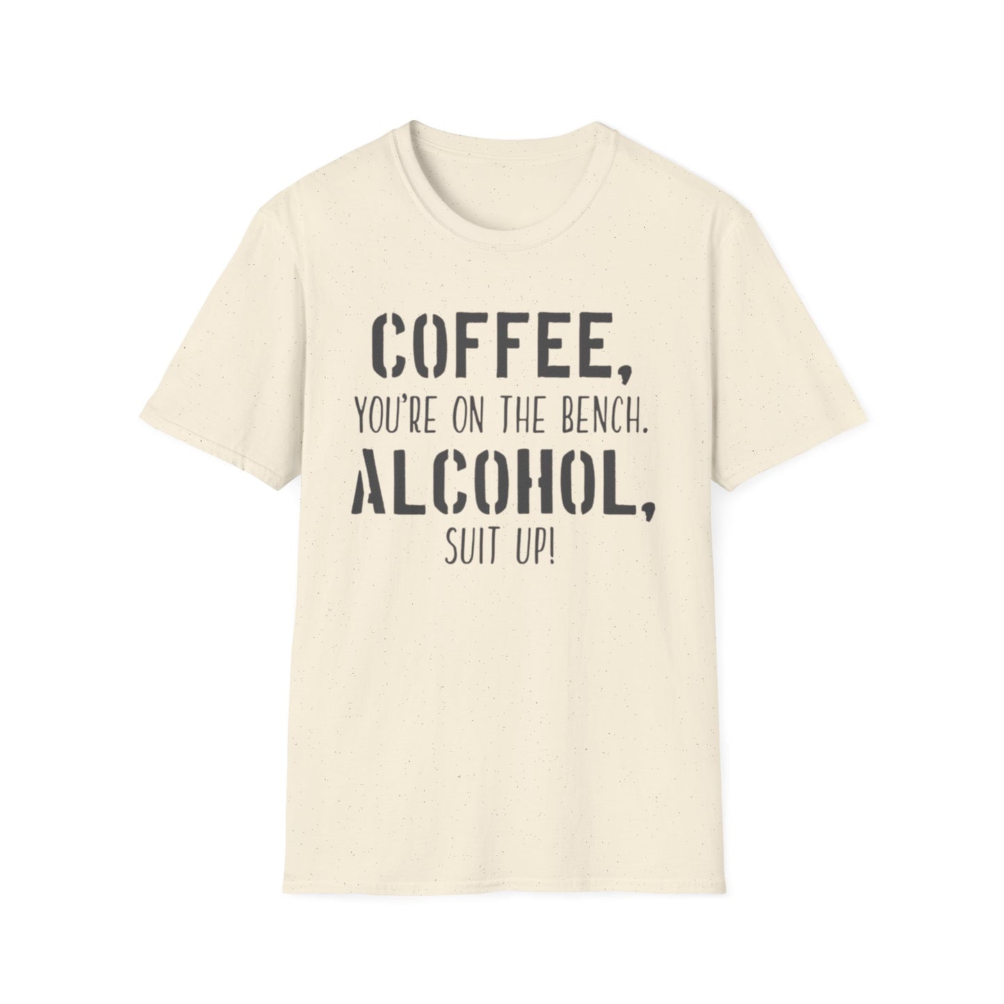 Coffee you are on the bench, alcohol suit up - Unisex Softstyle T-Shirt