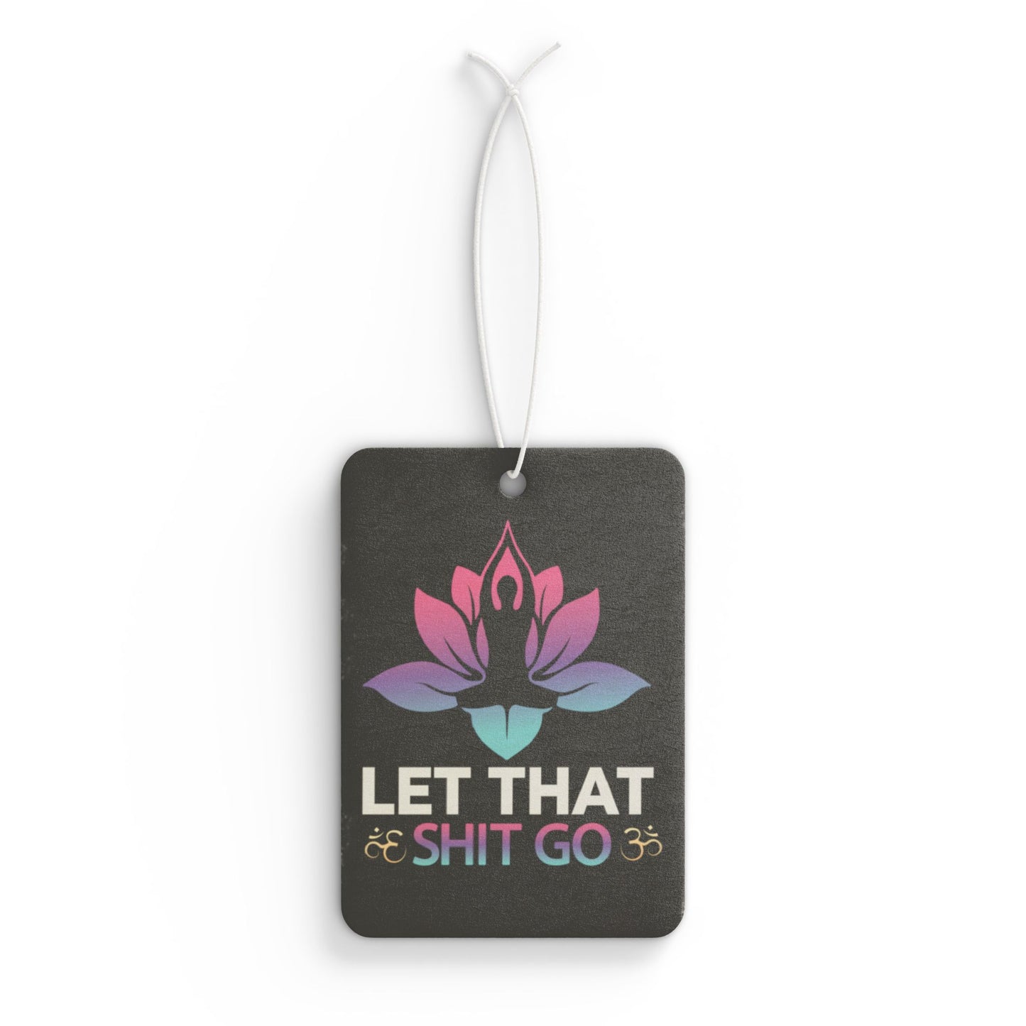 Let That Shit Go - Car Air Freshener