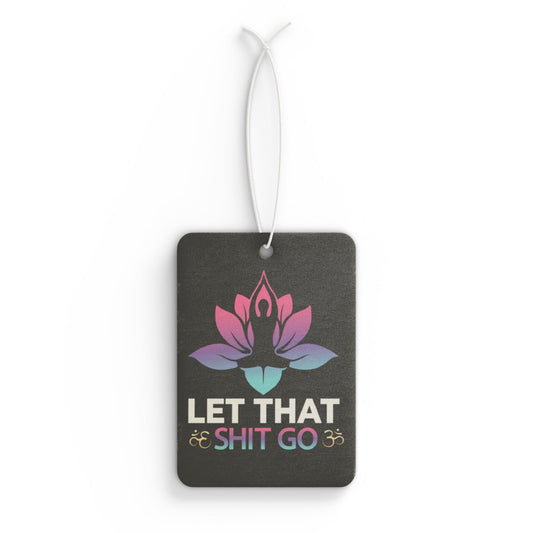 Let That Shit Go - Car Air Freshener