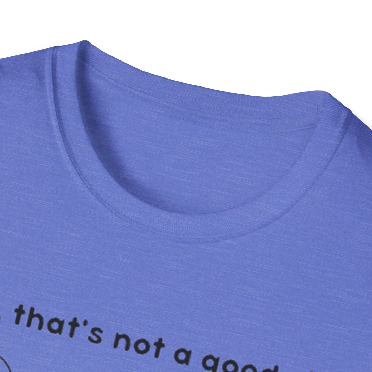 Well, That’s not a good sign - Unisex Softstyle T-Shirt