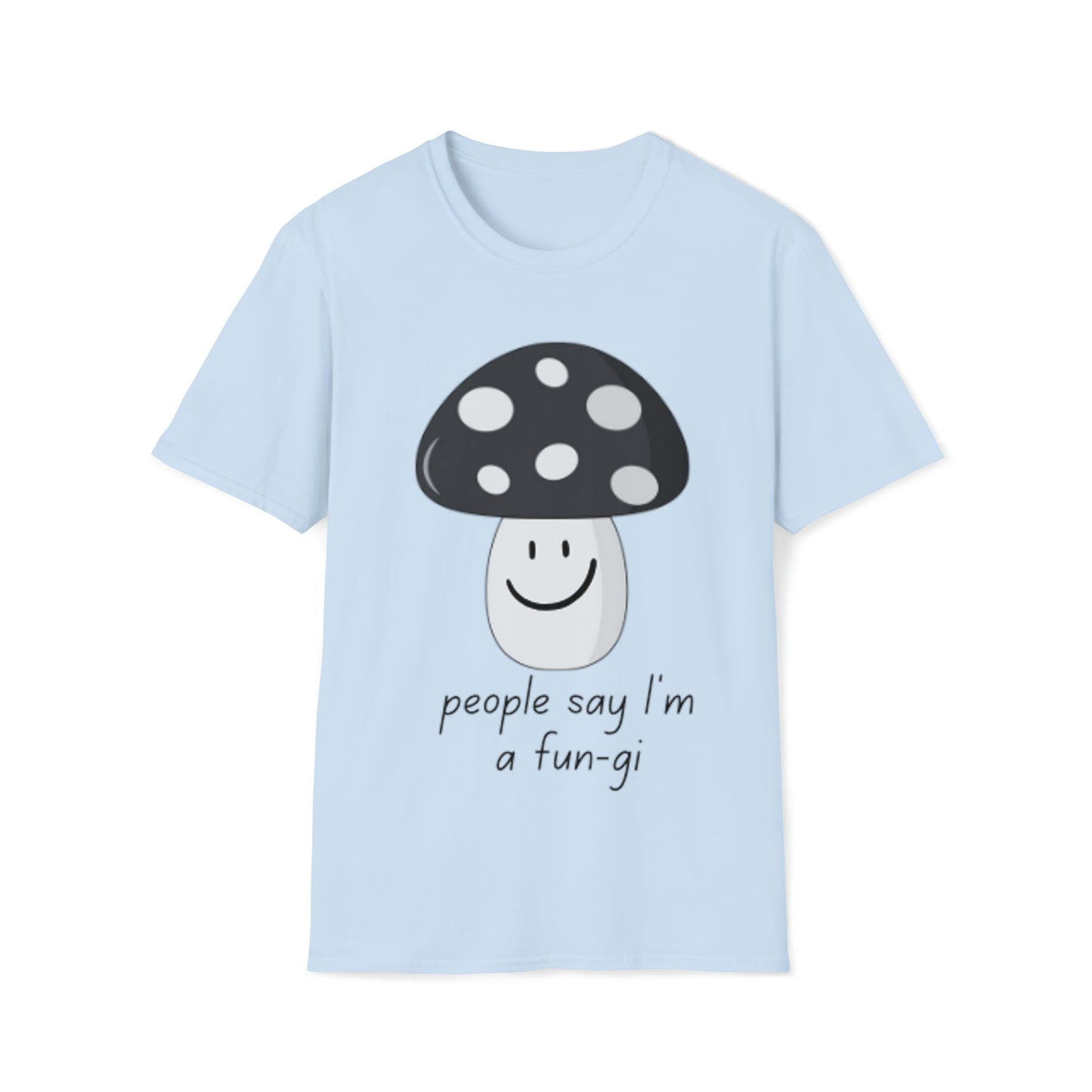 People say I’m a Fun-gi - Unisex Softstyle T-Shirt