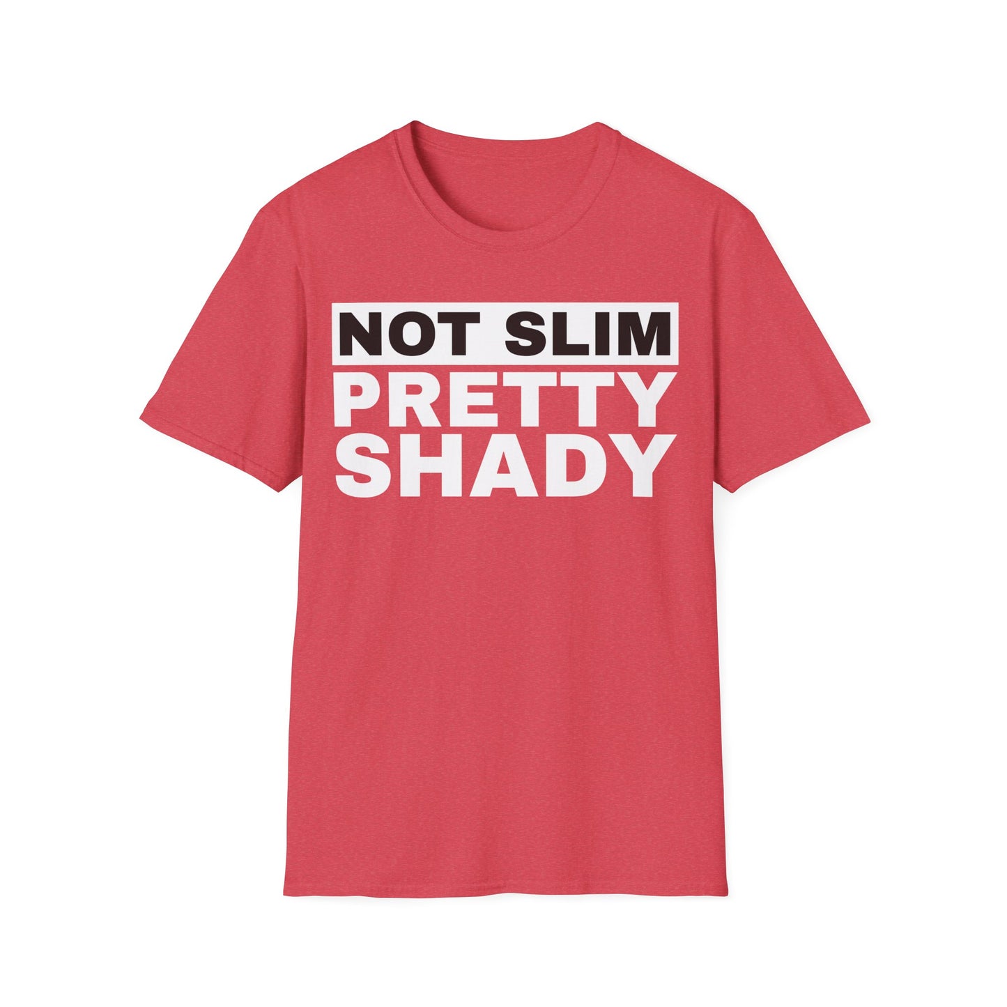 Not Slim Pretty Shady - Unisex Softstyle T-Shirt