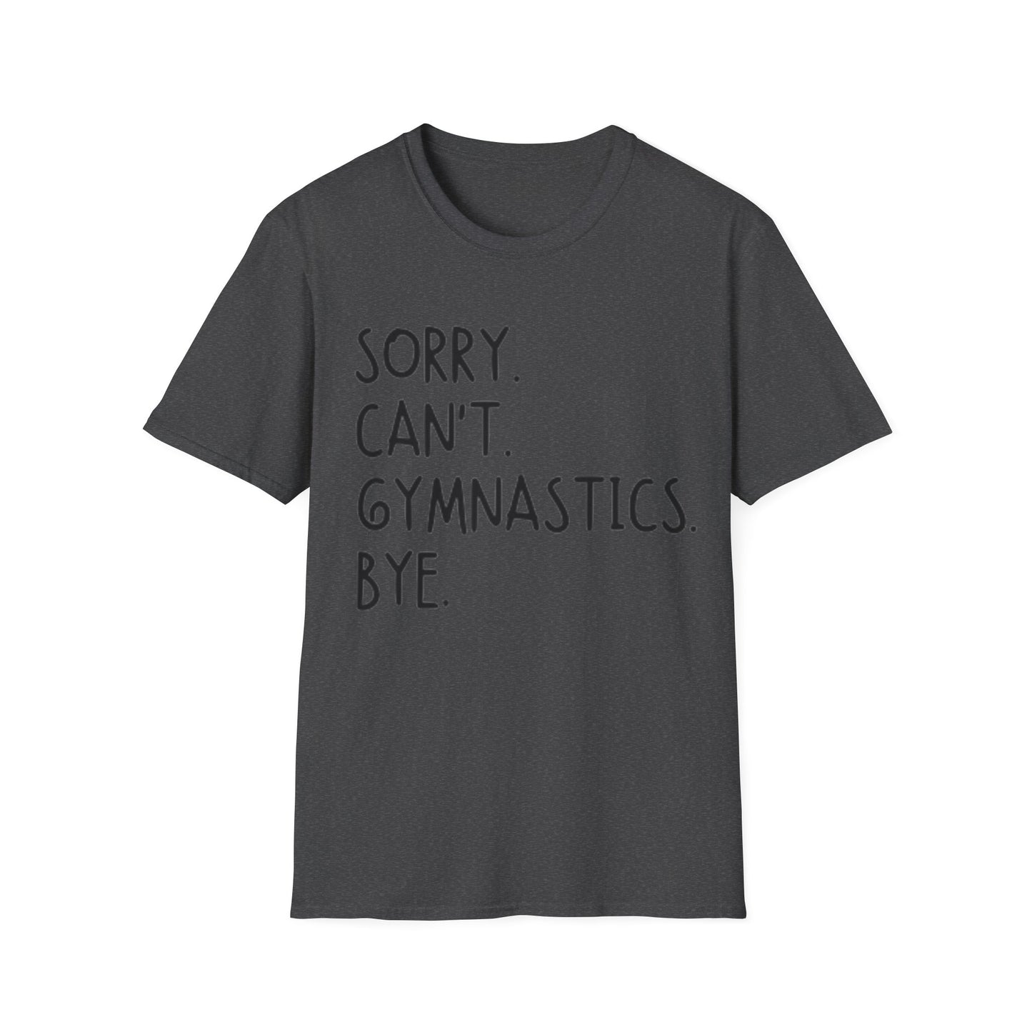 Sorry Can't Gymnastics Bye - Unisex Softstyle T-Shirt