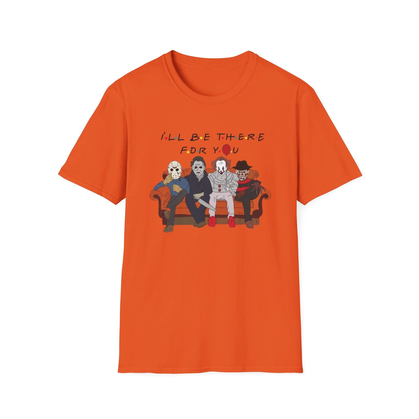 I'll Be There For You - Unisex Softstyle T-Shirt