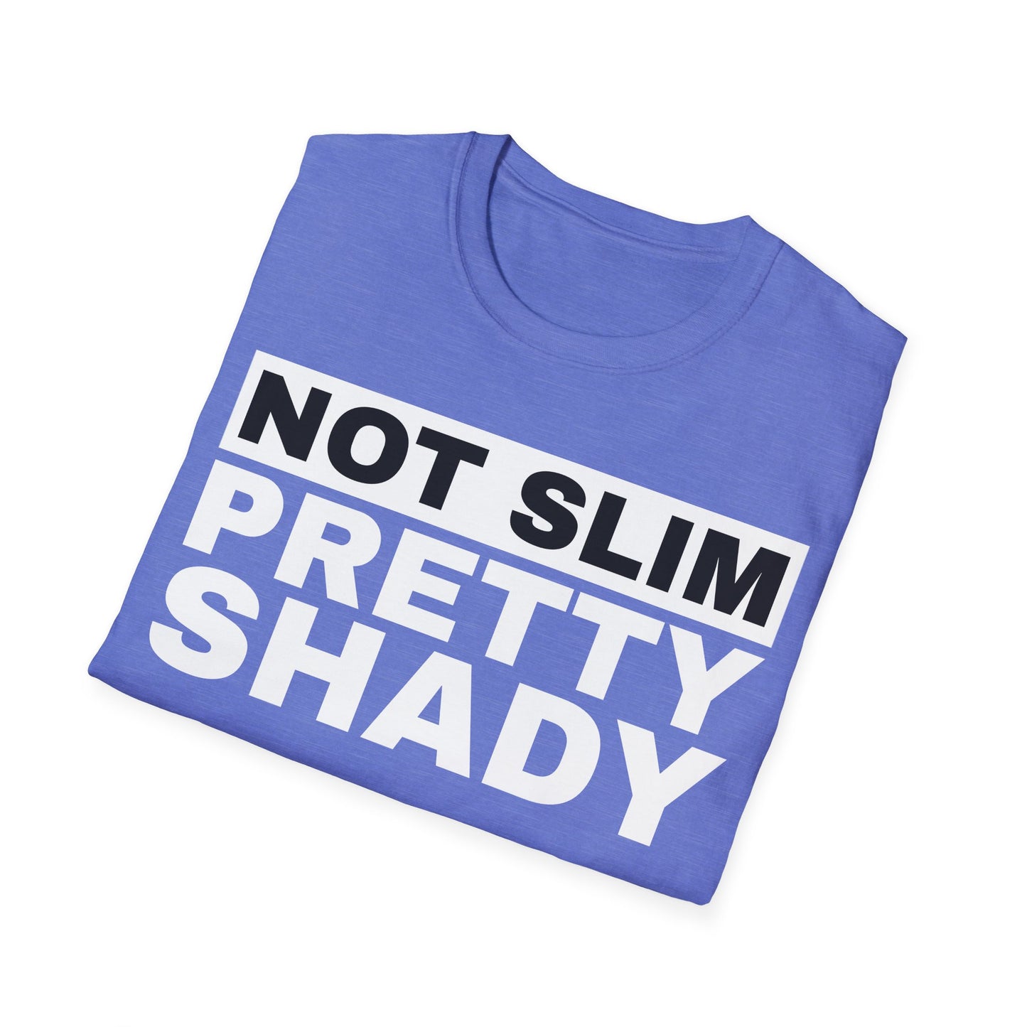 Not Slim Pretty Shady - Unisex Softstyle T-Shirt