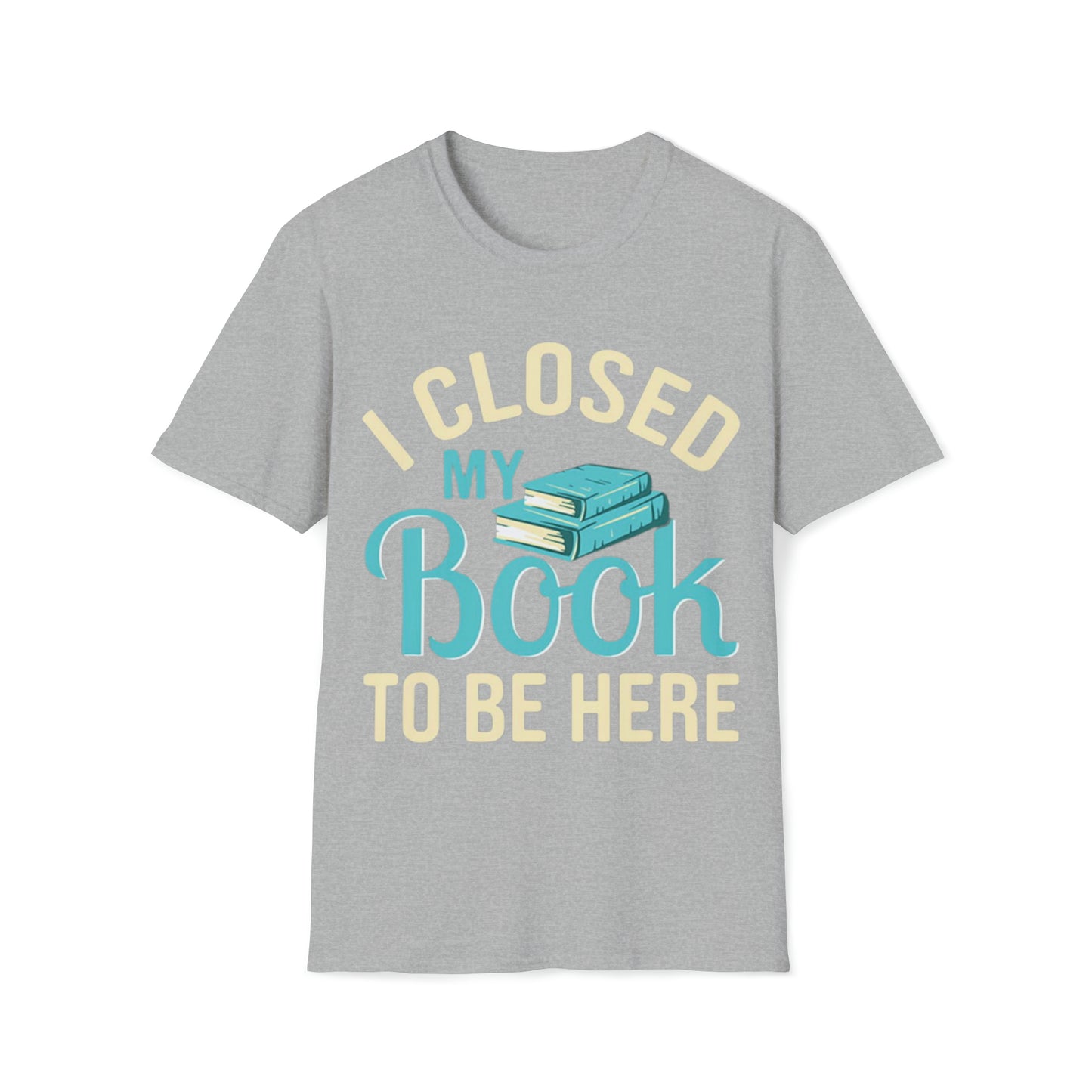 I closed my book - Unisex Softstyle T-Shirt