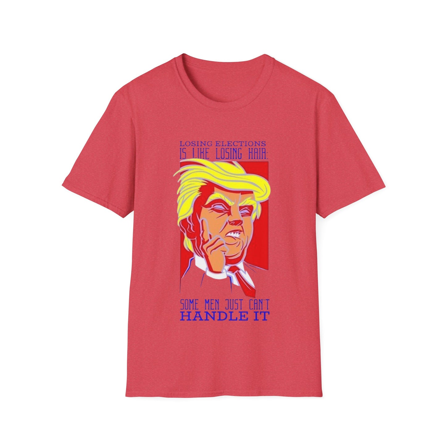 Losing Elections is like losing hair... - Unisex Softstyle T-Shirt