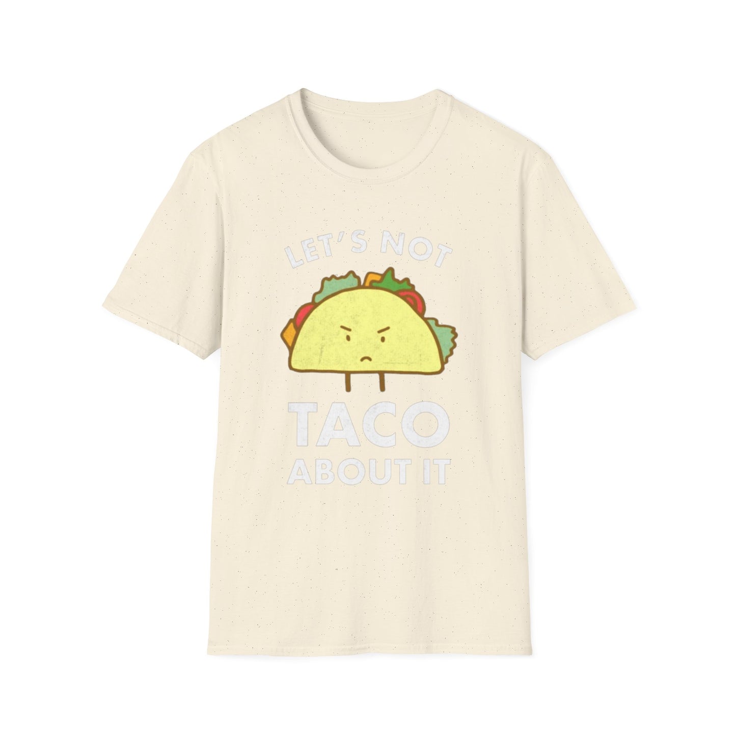 Lets not Taco about it - Unisex Softstyle T-Shirt