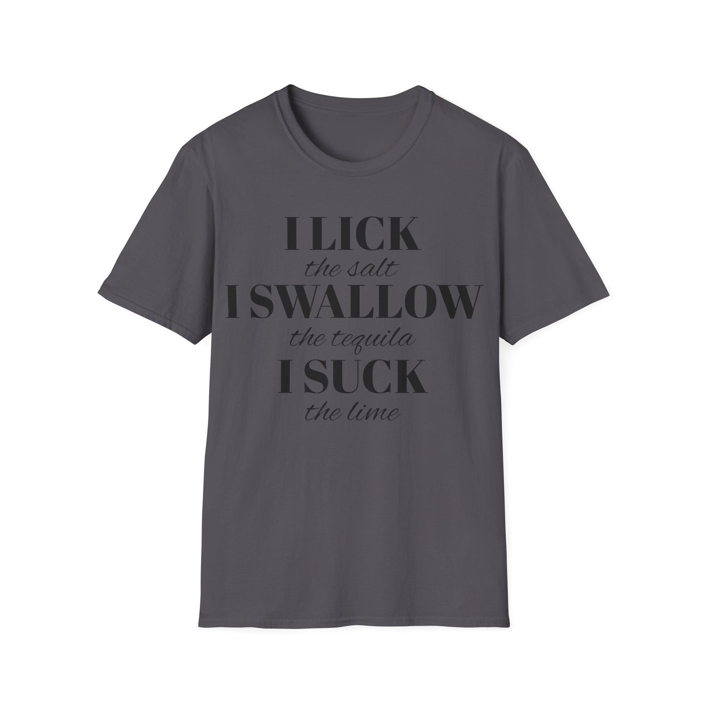 I Lick I Swallow I Suck Drinking Shirt - Unisex Softstyle T-Shirt