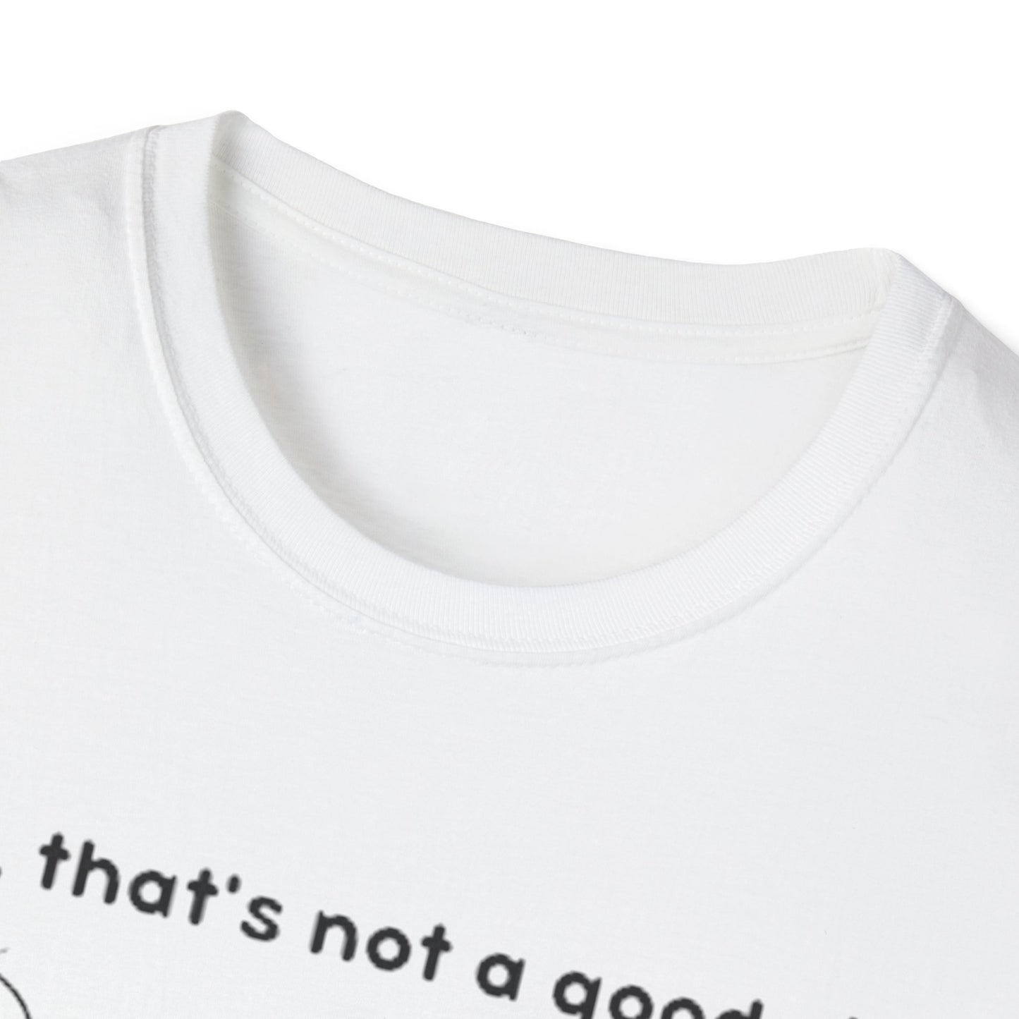 Well, That’s not a good sign - Unisex Softstyle T-Shirt