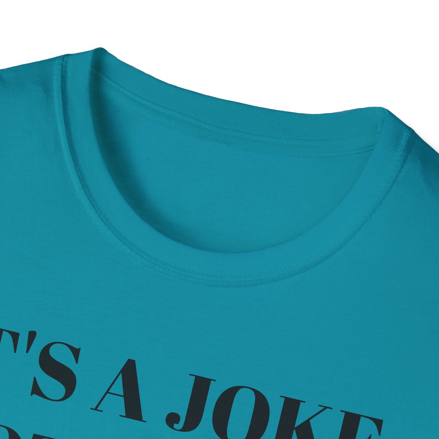 It's a Joke not a dick - Unisex Softstyle T-Shirt