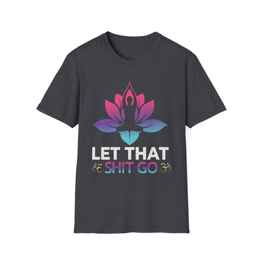 Let That Shit Go - Unisex Softstyle T-Shirt