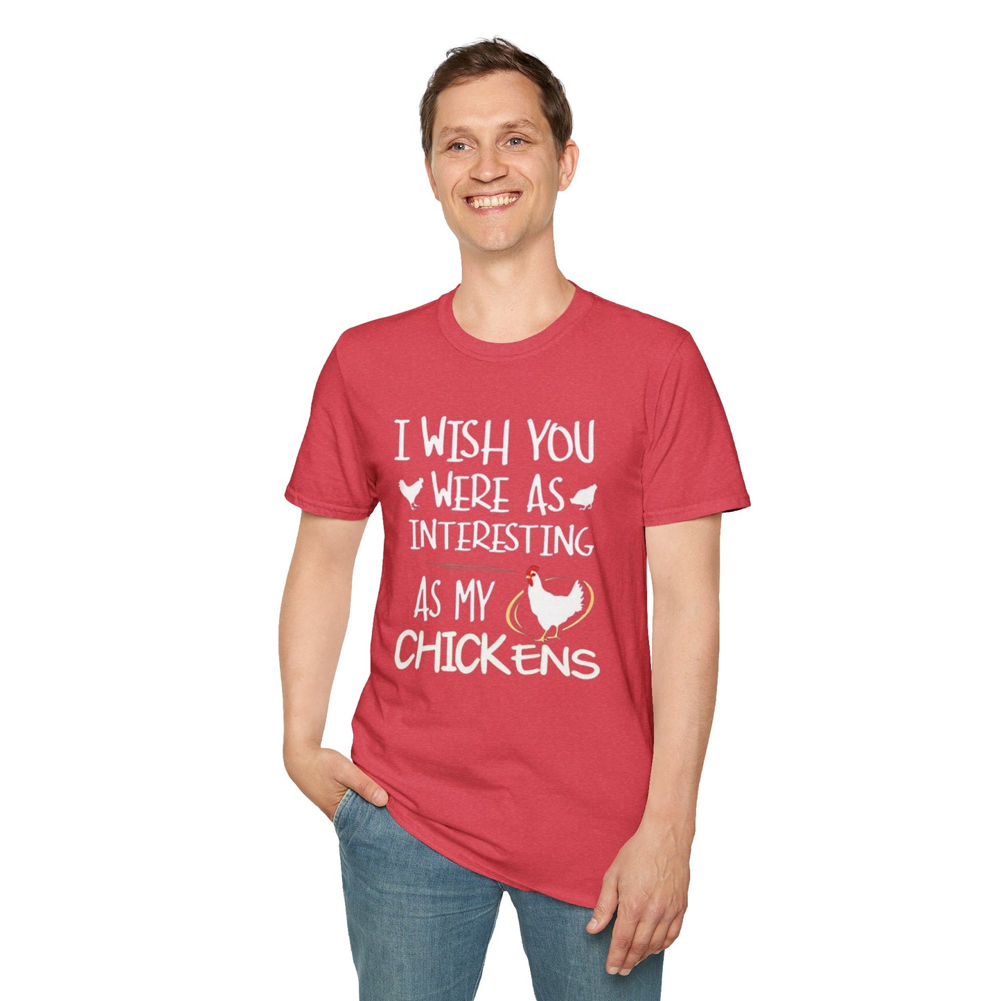 I wish you were as interesting as my chickens - Unisex Softstyle T-Shirt