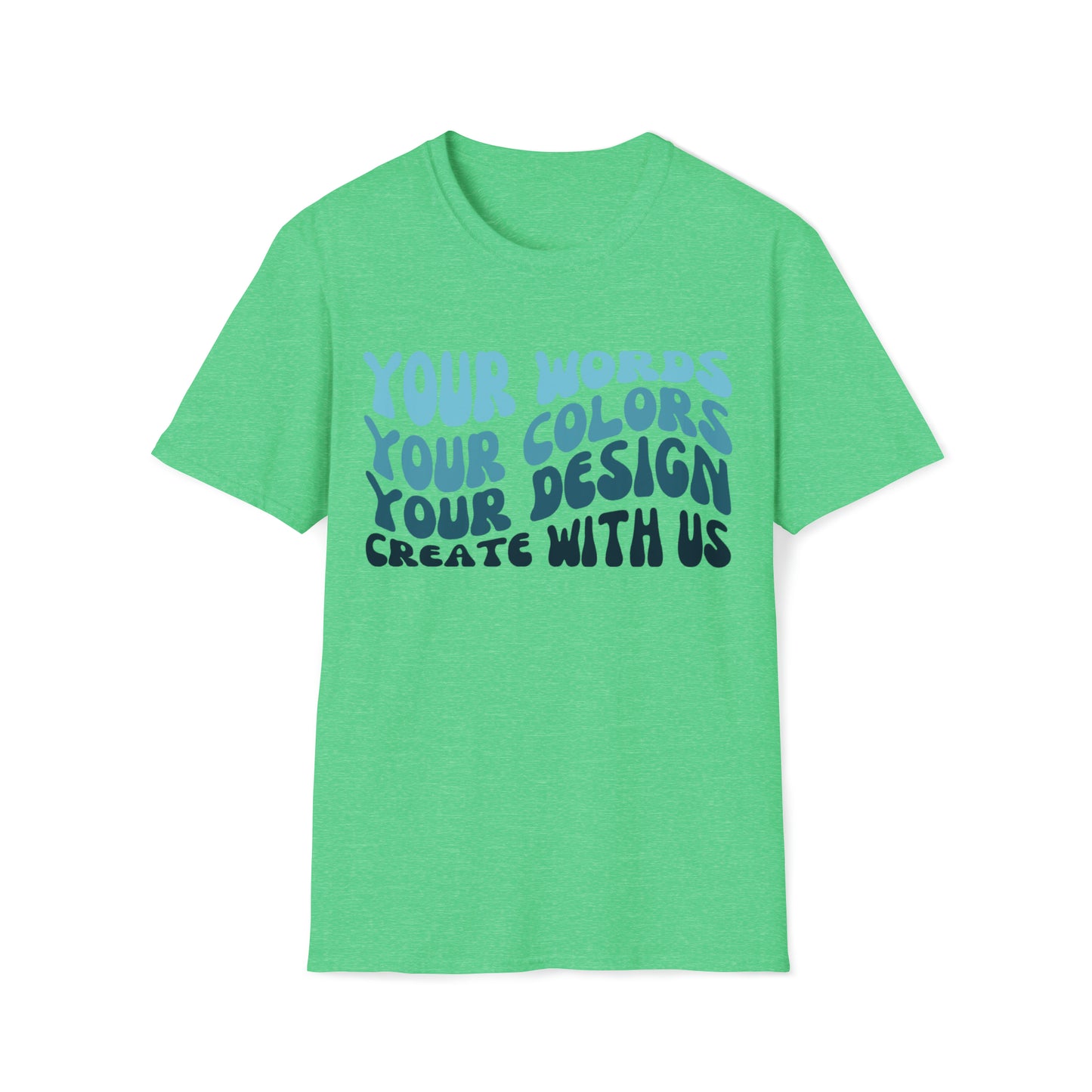 Yours Words, Your Colors, Your Design, Create With Us -  Unisex Softstyle T-Shirt